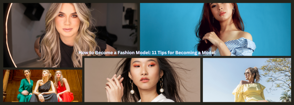 How to Become a Fashion Model: 11 Tips for Becoming a Model