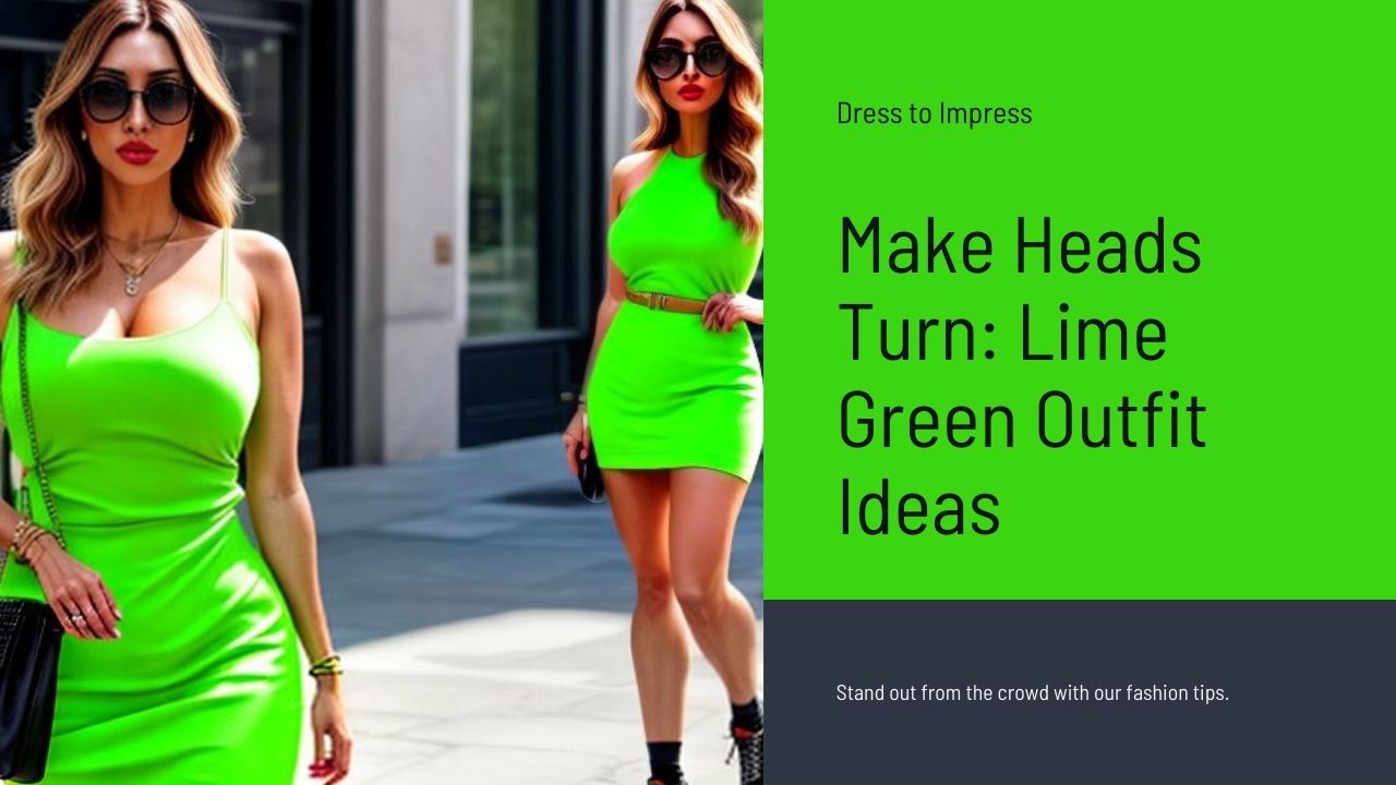 Lime Green Outfit Ideas: Dress Vibrantly & Make Heads Turn