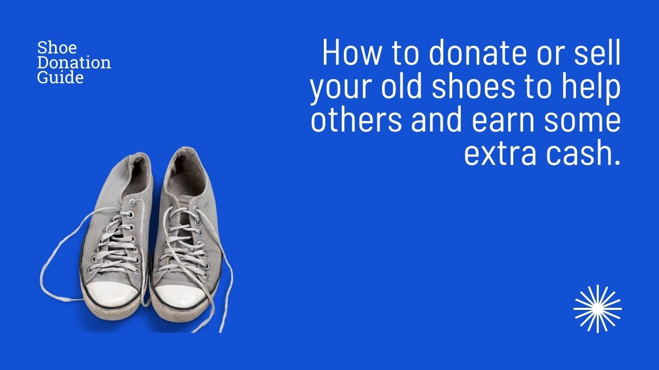 How to Donate or Sell Your Old Shoes to Help Others and Earn Some Extra Cash