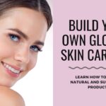 Step-by-Step Guide to Building Your Own Skin Care Line