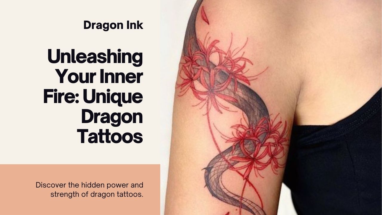 Unleashing Your Inner Fire: Unique Dragon Tattoos
