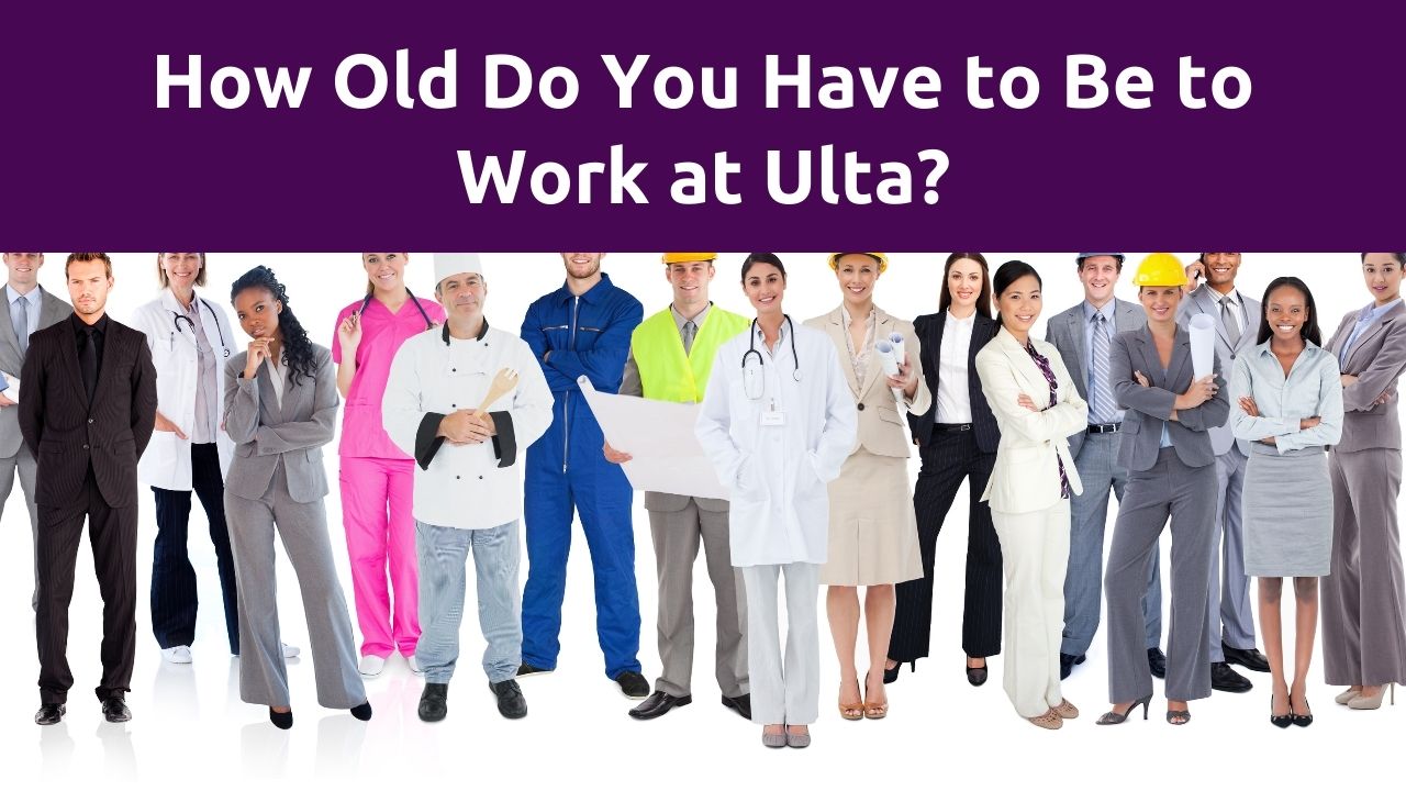 How Old Do You Have to Be to Work at Ulta?