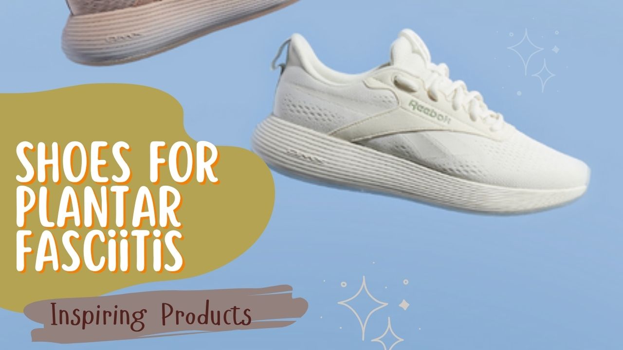 The 5 Best Walking Shoes for Plantar Fasciitis: Tried and Tested