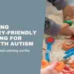 How to Choose Sensory-Friendly Clothing for Children with Autism