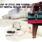 The Psychology of Style: How Fashion Choices Impact Mental Health and Self-Esteem