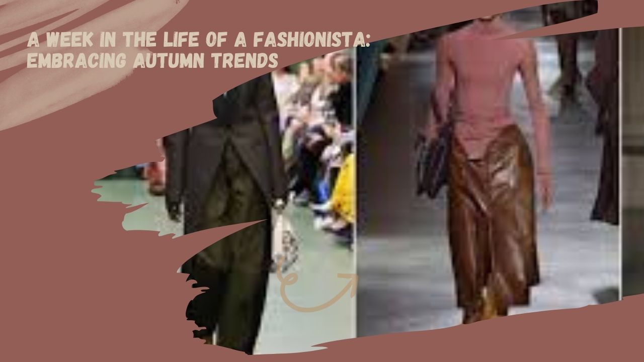 A Week in the Life of a Fashionista: Embracing Autumn Trends